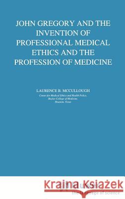 John Gregory and the Invention of Professional Medical Ethics and the Profession of Medicine