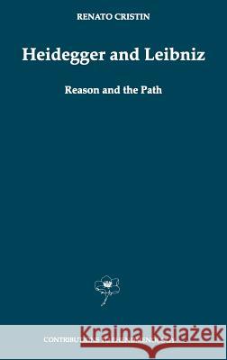 Heidegger and Leibniz: Reason and the Path with a Foreword by Hans Georg Gadamer