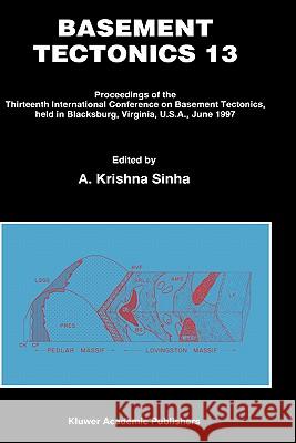 Basement Tectonics 13: Proceedings of the Thirteenth International Confenrence on Basement Tectonics, Held in Blacksburg, Virginia, U.S.A., J