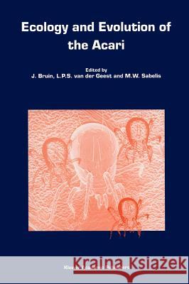 Ecology and Evolution of the Acari: Proceedings of the 3rd Symposium of the European Association of Acarologists 1-5 July 1996, Amsterdam, the Netherl