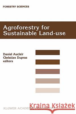 Agroforestry for Sustainable Land-Use Fundamental Research and Modelling with Emphasis on Temperate and Mediterranean Applications: Selected Papers fr