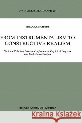 From Instrumentalism to Constructive Realism: On Some Relations Between Confirmation, Empirical Progress, and Truth Approximation