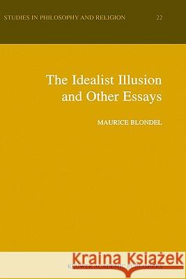 The Idealist Illusion and Other Essays: Translation and Introduction by Fiachra Long, Annotations by Fiachra Long and Claude Troisfontaines