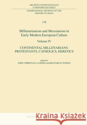 Millenarianism and Messianism in Early Modern European Culture Volume IV: Continental Millenarians: Protestants, Catholics, Heretics