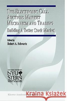 The Electronic Call Auction: Market Mechanism and Trading: Building a Better Stock Market