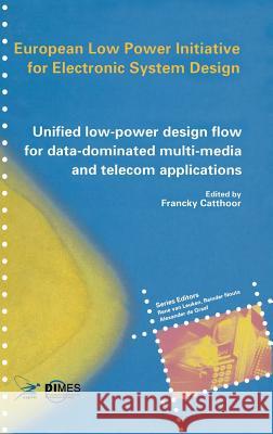 Unified Low-Power Design Flow for Data-Dominated Multi-Media and Telecom Applications: Based on Selected Partner Contributions of the European Low Pow