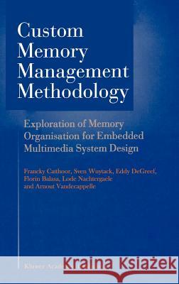 Custom Memory Management Methodology: Exploration of Memory Organisation for Embedded Multimedia System Design