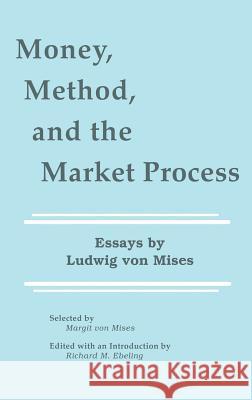 Money, Method, and the Market Process: Essays by Ludwig Von Mises