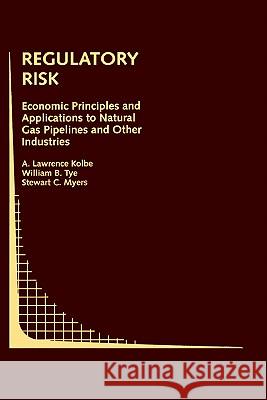 Regulatory Risk: Economic Principles and Applications to Natural Gas Pipelines and Other Industries