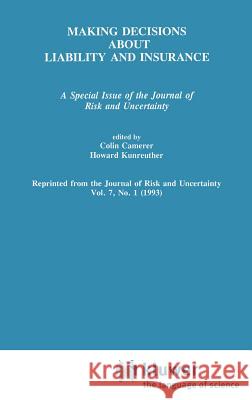 Making Decisions about Liability and Insurance: A Special Issue of the Journal of Risk and Uncertainty