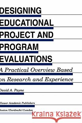 Designing Educational Project and Program Evaluations: A Practical Overview Based on Research and Experience