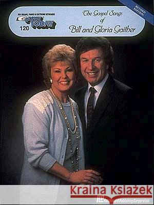 The Gospel Songs of Bill and Gloria Gaither: E-Z Play Today Volume 120