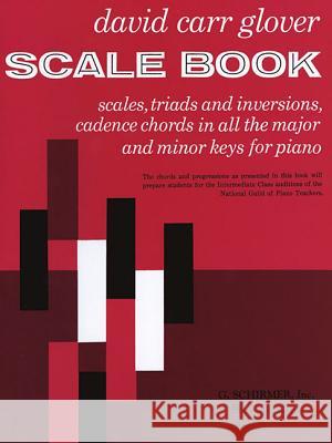 Scale Book: Scales, Triads and Inversions, Cadence Chords in All the Major and Minor Keys for Piano