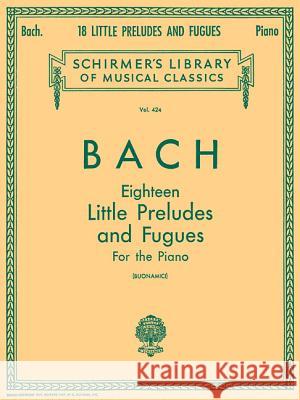 18 Little Preludes and Fugues: Schirmer Library of Classics Volume 424 Piano Solo