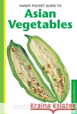Handy Pocket Guide to Asian Vegetables: Clear Identification Photos and Explanatory Text for the 50 Most Common Asian Vegetables Found in the Tropics