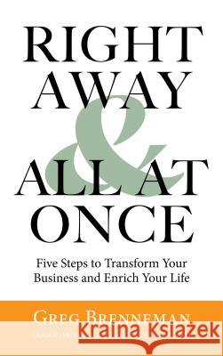 Right Away and All at Once: 5 Steps to Transform Your Business and Enrich Your Life