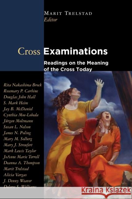 Cross Examinations: Readings on the Meaning of the Cross Today