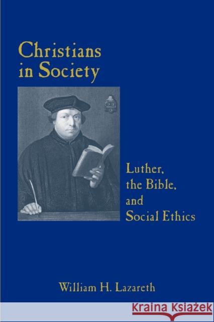 Christians in Society Luther, the Bible, and Social Ethics