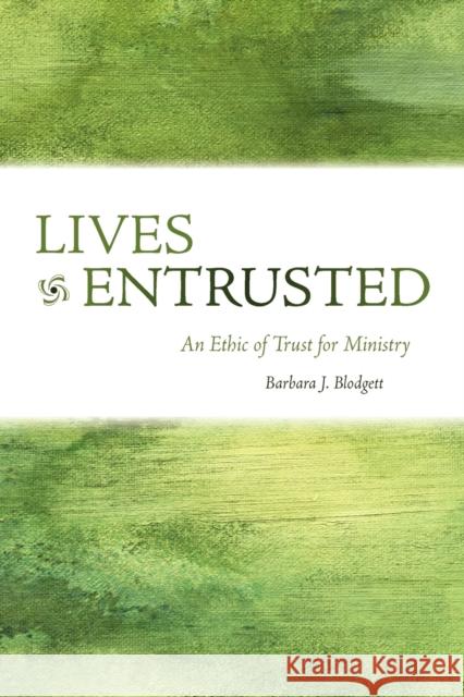 Lives Entrusted: An Ethic of Trust for Ministry