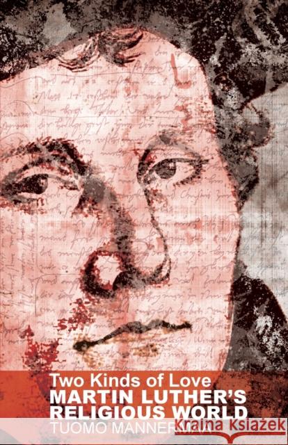 Two Kinds of Love: Martin Luther's Religious World