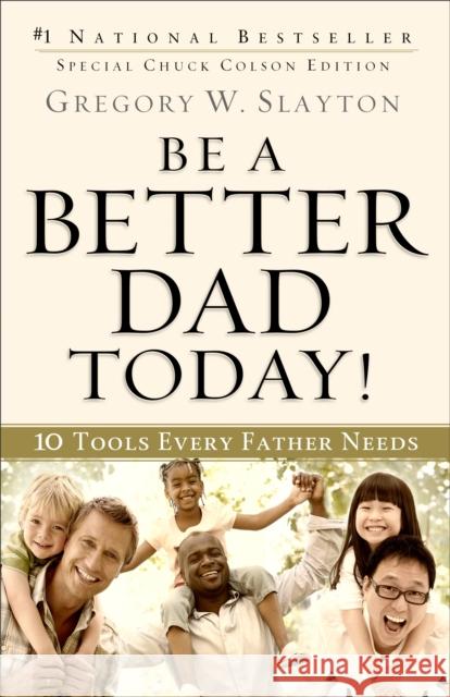 Be a Better Dad Today!: 10 Tools Every Father Needs