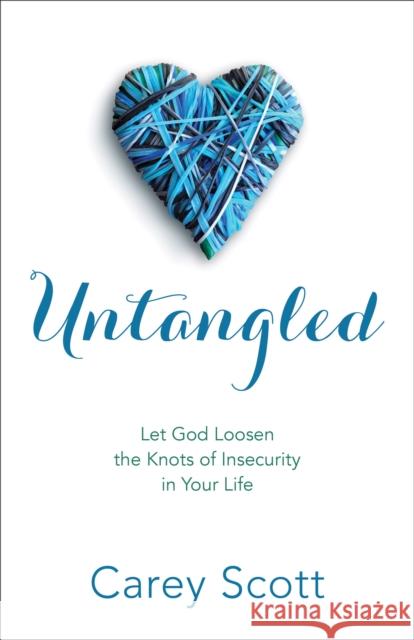 Untangled: Let God Loosen the Knots of Insecurity in Your Life