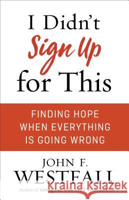 I Didn't Sign Up for This: Finding Hope When Everything Is Going Wrong