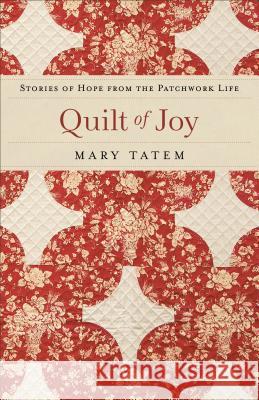 Quilt of Joy: Stories of Hope from the Patchwork Life