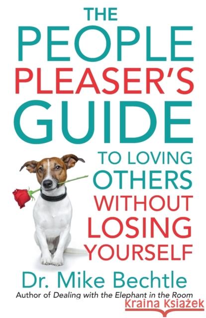 The People Pleaser`s Guide to Loving Others without Losing Yourself