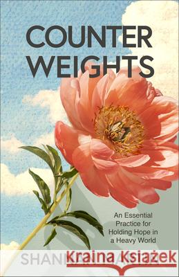 Counterweights: An Essential Practice for Holding Hope in a Heavy World