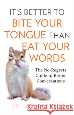 It's Better to Bite Your Tongue Than Eat Your Words