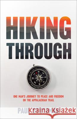 Hiking Through: One Man's Journey to Peace and Freedom on the Appalachian Trail
