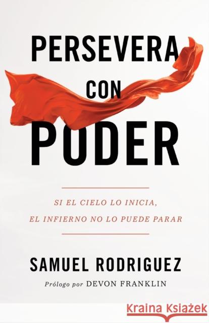 Persevera Con Poder: Si El Cielo Lo Inicia, El Infierno No Lo Puede Parar