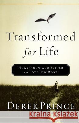 Transformed for Life: How to Know God Better and Love Him More