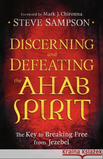 Discerning and Defeating the Ahab Spirit – The Key to Breaking Free from Jezebel