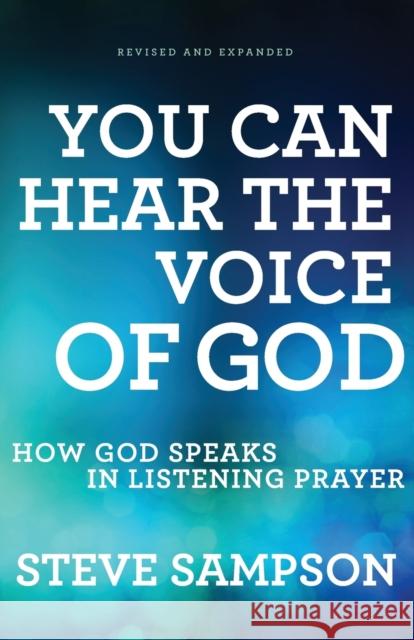 You Can Hear the Voice of God: How God Speaks in Listening Prayer