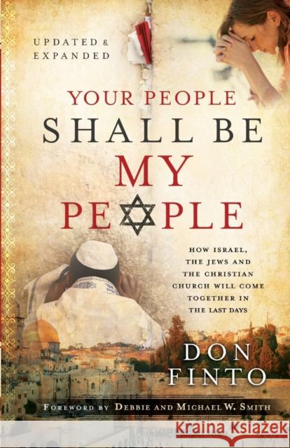 Your People Shall Be My People: How Israel, the Jews and the Christian Church Will Come Together in the Last Days