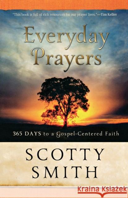 Everyday Prayers: 365 Days to a Gospel-Centered Faith