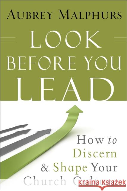 Look Before You Lead: How to Discern and Shape Your Church Culture