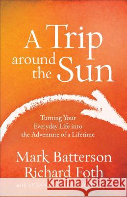 A Trip Around the Sun: Turning Your Everyday Life Into the Adventure of a Lifetime