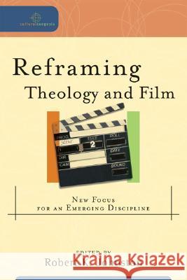 Reframing Theology and Film: New Focus for an Emerging Discipline