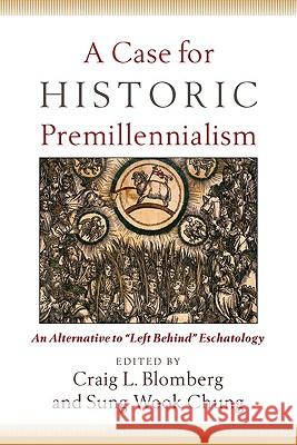 A Case for Historic Premillennialism: An Alternative to Left Behind Eschatology