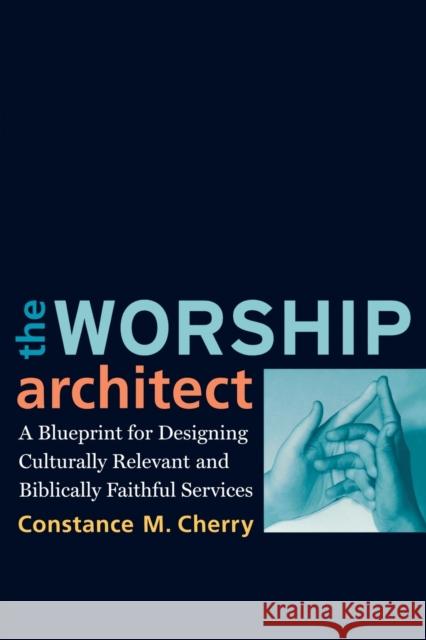 The Worship Architect: A Blueprint for Designing Culturally Relevant and Biblically Faithful Services