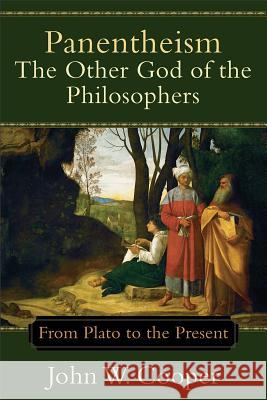 Panentheism: The Other God of the Philosophers: From Plato to the Present