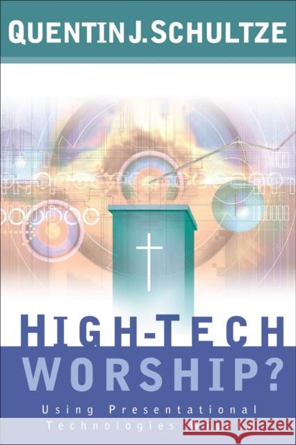 High-Tech Worship?: Using Presentational Technologies Wisely