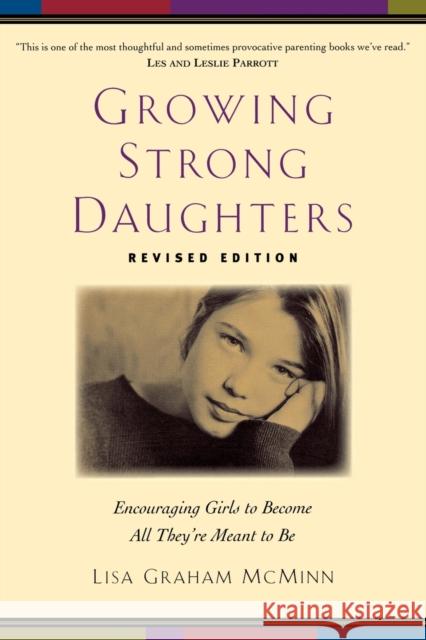 Growing Strong Daughters: Encouraging Girls to Become All They're Meant to Be