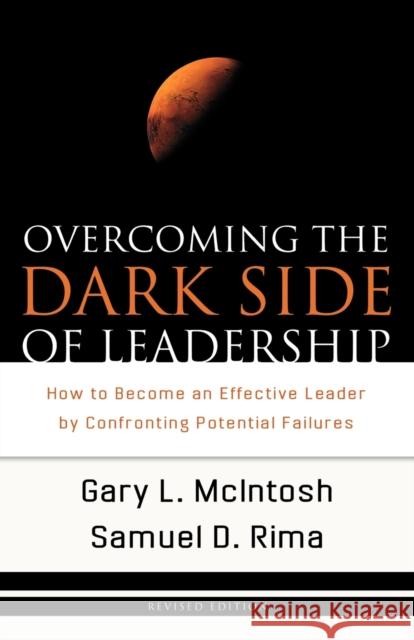 Overcoming the Dark Side of Leadership: How to Become an Effective Leader by Confronting Potential Failures