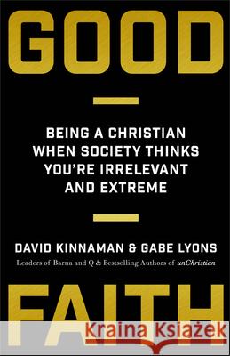 Good Faith: Being a Christian When Society Thinks You're Irrelevant and Extreme