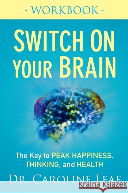 Switch On Your Brain Workbook – The Key to Peak Happiness, Thinking, and Health