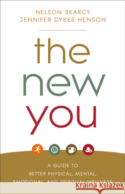 The New You: A Guide to Better Physical, Mental, Emotional, and Spiritual Wellness